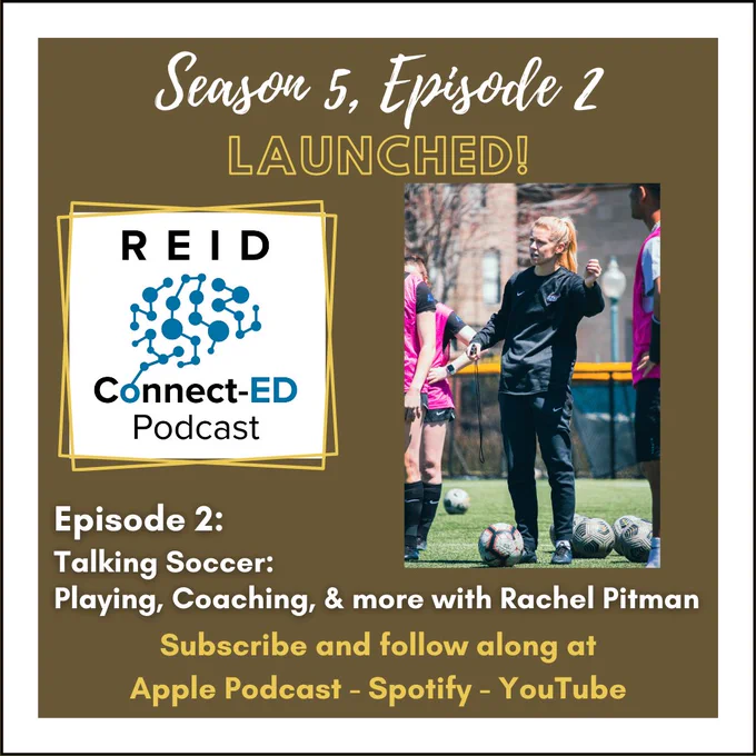 Season 5, Episode 1 Launched! Reid Connect-Ed Podcast Logo 
Episode 2: Talking Soccer: Playing, Coaching & more with Rachel Pitman