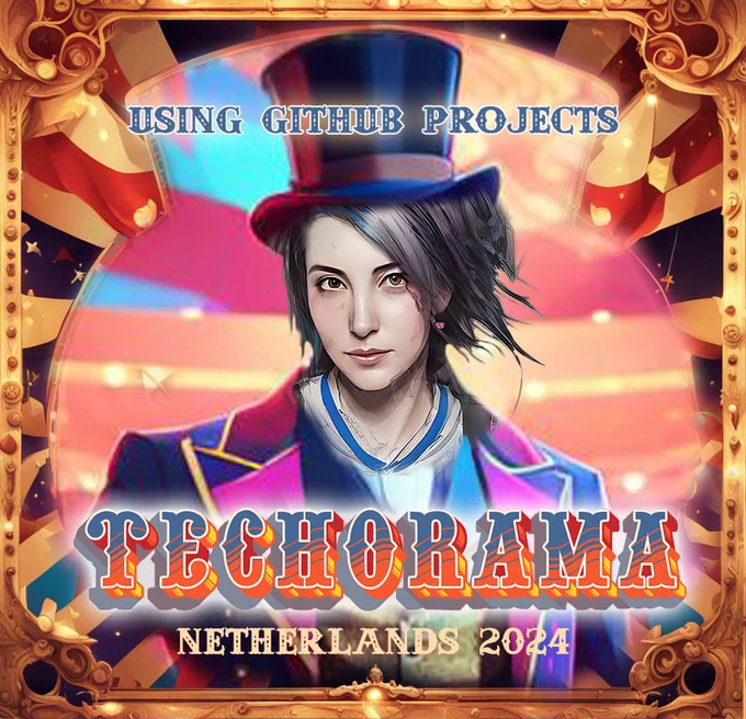 Circus looking poster with "Using GitHub Project, Techorama Netherlands 2024"