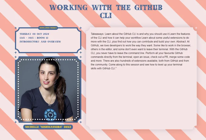 Speaker Profile for GitHub CLI.

Developer Trends
Tuesday 08 Oct 2024
17:15 - 18:15 | Room 7
Introductory and overview

Takeaways: Learn about the GitHub CLI is and why you should use it Learn the features of the CLI and how it can help your workflow Learn about some useful extensions to do more with the CLI, plus find out how you can contribute and build your own. Abstract: At GitHub, we love developers to work the way they want. Some like to work in the browser, others in the editor, and some don't even want to leave their terminal. With the GitHub CLI, you never have to leave the command line. Perform all your favourite GitHub commands directly from the terminal; open an issue, check out a PR, merge some code and more. There are also hundreds of extensions available, both from GitHub and from the community. Come along to this session and see how to level up your terminal skills with GitHub CLI."