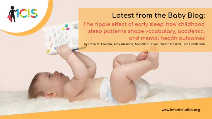 Text: Latest from the Baby Blog - The ripple effect of early sleep: how childhood sleep patterns shape vocabulary, academic, and mental health outcomes by Catia M. Oliveira, Amy Atkinson, Michelle St Clair, Gareth Gaskell & Lisa Henderson