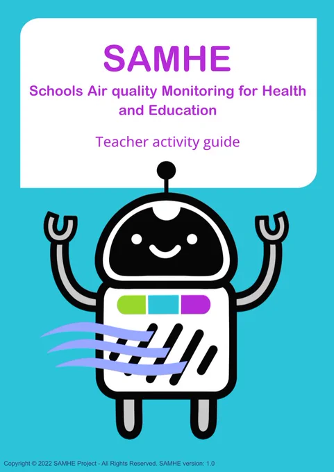 ALT: Image of the cover of the Teacher activity guide, which is part of the Teacher Resource Pack. The SAMHE robot stands against a sky blue background with the text "SAMHE. Schools Air quality Monitoring for Health and Education. Teacher activity guide." 