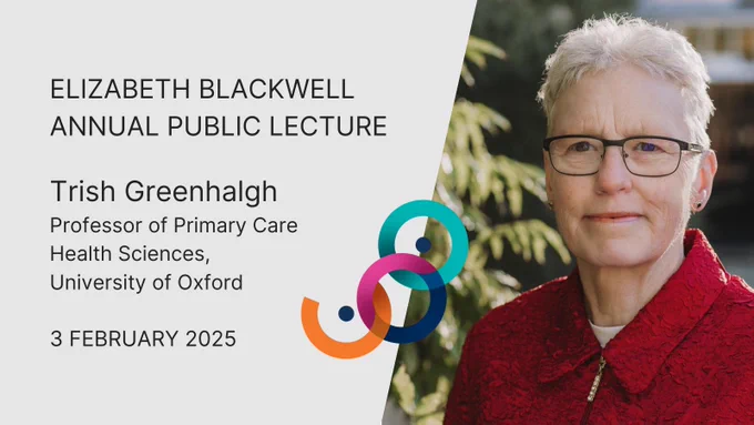 Elizabeth Blackwell Annual Public Lecture - Trish Greenhalgh, Professor of Primary Care Health Services, University of Oxford, 3 February 2025