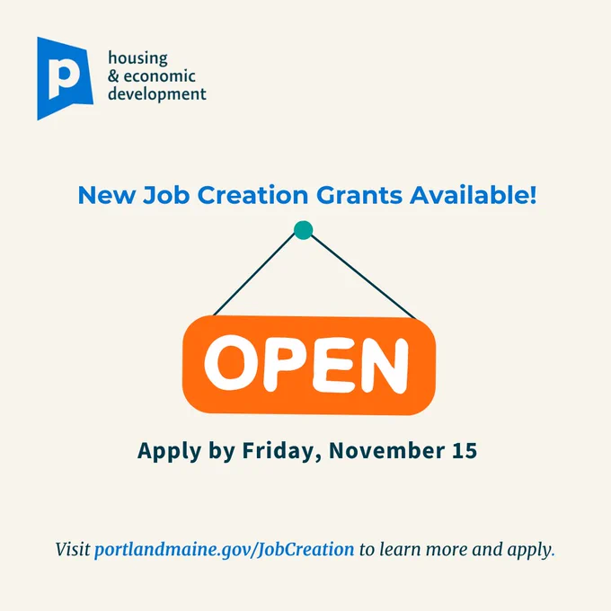 Portland Maine Housing   Economic Development logo, New Job Creation Grants Available | Open Sign graphic | Apply by Friday, November 15 | Visit portlandmaine.gov/JobCreation to learn more and apply.