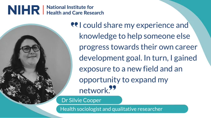 I could share my experience and knowledge to help someone else progress towards their own career development goal. In turn, I gained exposure to a new field and an opportunity to expand my network. Dr Silvie Cooper Health sociologist and qualitative researcher
