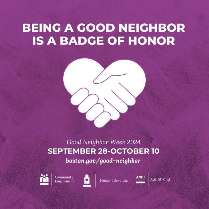 Being a good neighbor is a badge of honor. Good Neighbor Week September 28-October 10. Learn more at Boston.gov/good-neighbor