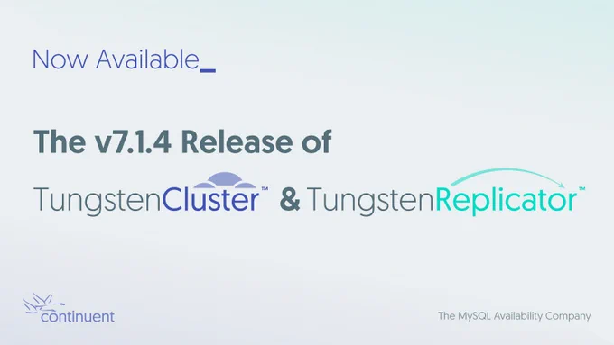 Now Available
The v7.1.4 Release of Tungsten Cluster & Tungsten Replicator
