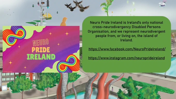 Dealer card states: Neuro Pride Ireland is Ireland’s only national cross-neurodivergency Disabled Persons Organisation, and we represent neurodivergent people from, or living on, the island of Ireland. https://www.facebook.com/NeuroPrideIreland/, https://www.instagram.com/neuroprideireland 