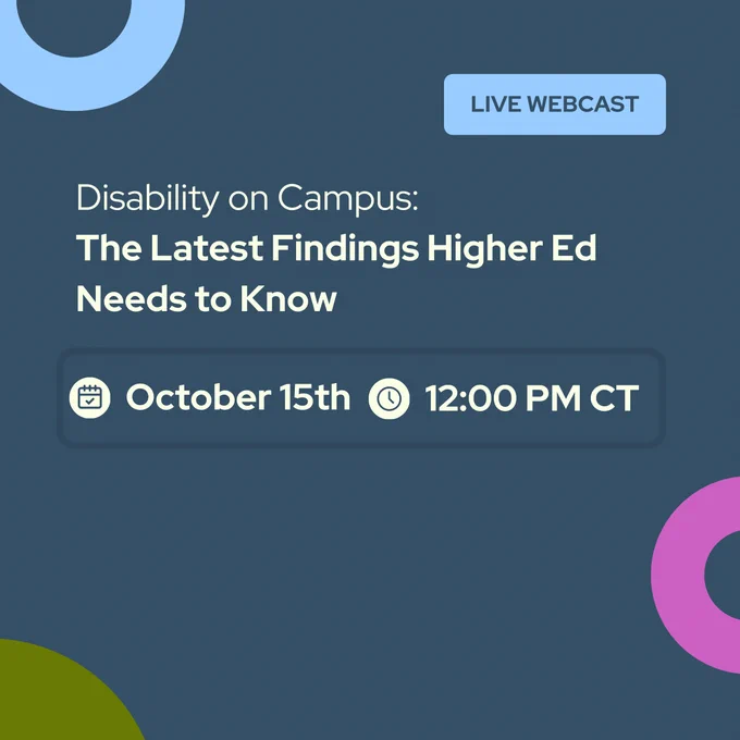 Slide 2 provides event details:
“LIVE WEBCAST, October 15th, 12:00 PM CT, Disability on Campus: The Latest Findings Higher Ed Needs to Know.” Half-circle accents are positioned at the edges.