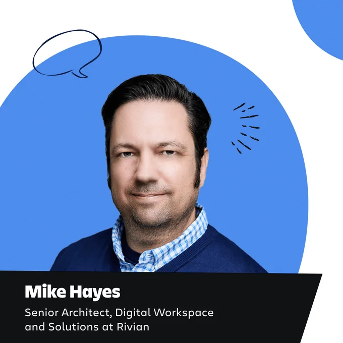 Mike Hayes, Senior Architect, Digital Workspace and Solutions at Rivian, smiling in a professional portrait with a blue background and a speech bubble graphic.