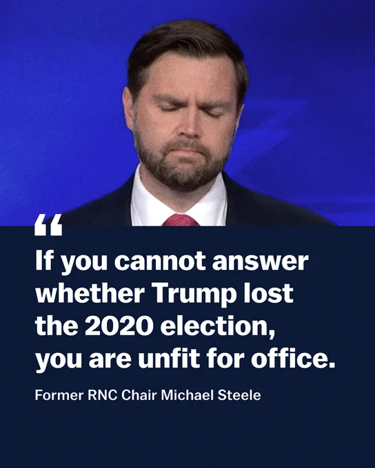 "If you cannot answer whether Trump lost the 2020 election, you are unfit for office."

Former RNC Chair Michael Steele