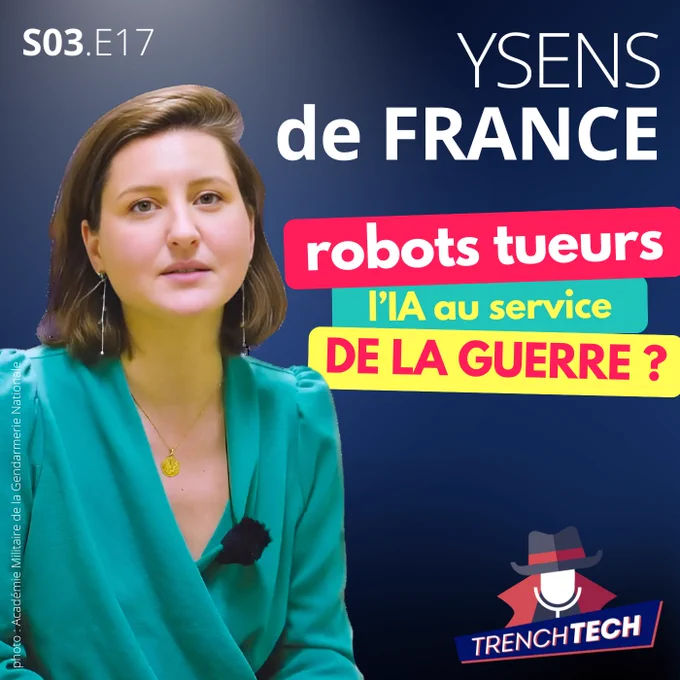 Ysens de France chargée de mission IA à la Gendarmerie Nationale et spécialiste du droit de la robotique est dans Trench Tech pour parler des Robots Tueurs et de l’IA au service de la guerre.