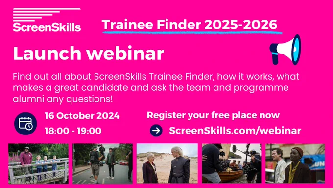 ScreenSkills Trainee Finder 2025-2026
Launch Webinar promotional graphic. Launch webinar on 16 October, 18:00 - 19:00
Register at ScreenSkills.com/webinar