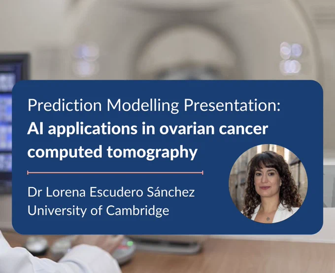 Prediction Modelling Presentation:
AI applications in ovarian cancer computed tomography / Dr Lorena Escudero Sánchez
University of Cambridge