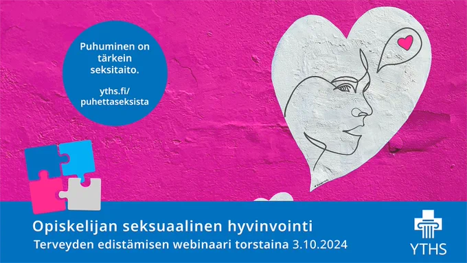 Taustalla pinkki seinä, vaalea sydän, jossa hahmon pää ja puhekuplassa sydän, Pienillä teoilla terveyttä -viikon palapelimäinen logo, YTHS:n logo ja tekstit "Opiskelijan seksuaalinen hyvinvointi, Terveyden edistämisen webinaari torstaina 3.10.2024", "Puhuminen on tärkein seksitaito, yths.fi/puhettaseksista".