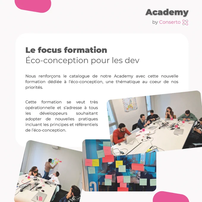 Le focus formation : Éco-conception pour les dev
Nous renforçons le catalogue de notre Academy avec cette nouvelle formation dédiée à l’éco-conception, une thématique au coeur de nos priorités. Cette formation se veut très opérationnelle et s’adresse à tous les développeurs souhaitant adopter de nouvelles pratiques incluant les principes et référentiels de l’éco-conception.