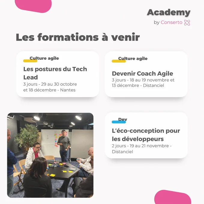 Les formations à venir : 
- Les postures du Tech Lead : 3 jours, du 29 au 30 octobre et 18 décembre à Nantes
- Devenir Coach Agile : 3 jours, du 18 au 19 novembre et 13 décembre, en distanciel
- L'éco-conception pour les développeurs : 2 jours, du 19 au 21 novembre, en distanciel