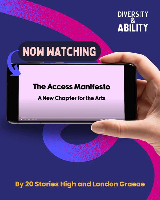 At the top, text reads 'Now watching.' Underneath, a hand holds a phone showing a video still, and text reads 'The Access Manifesto, A New Chapter for the Arts'. At the bottom text reads 'By 20 Stories High and London Graeae.'