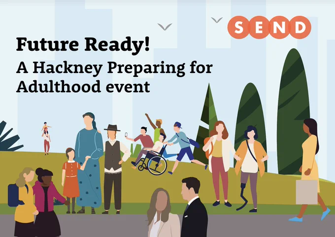 An illustration of people enjoying a day out with the text SEND in the upper right corner and the title 'Future Ready! A Hackney Preparing for Adulthood event'