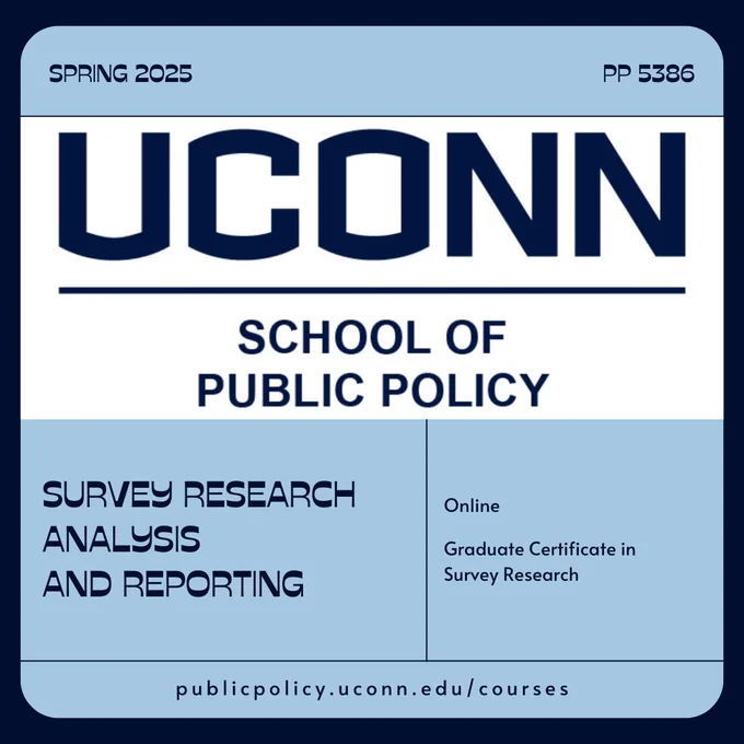 The UConn School of Public Policy logo. The words "Spring 2025 - 5386 - Survey Research Analysis and Reporting - Online - Graduate Certificate in Survey Research - publicpolicy.uconn.edu/courses"