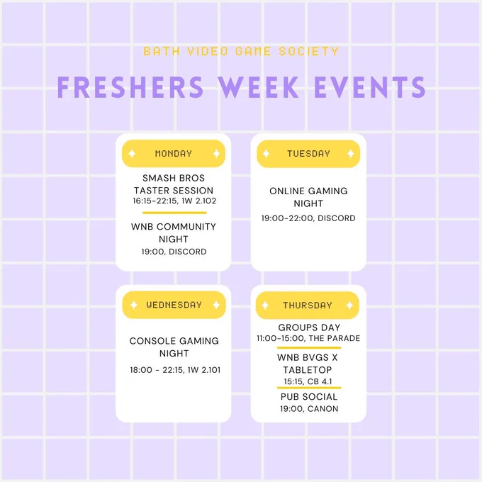 Bath Video Game Society Fresher's Events
Monday: Smash Bros Taster Session 16:15-22:15 at 1W 2.102
Women & Non-Binary Community Night, 19:00 on our Discord
Tuesday: Online Gaming Night at 19:00-22:00 on our Discord
Wednesday: Console Gaming night at 1W 2.101 from 18:00-22:15
Thursday: Groups day on the Parade from 11:00-15:00, Women & Non-Binary BVGS X Tabletop event from 15:15 at Chancellor's Building 4.1
Pub Social at the Canon from 19:00
