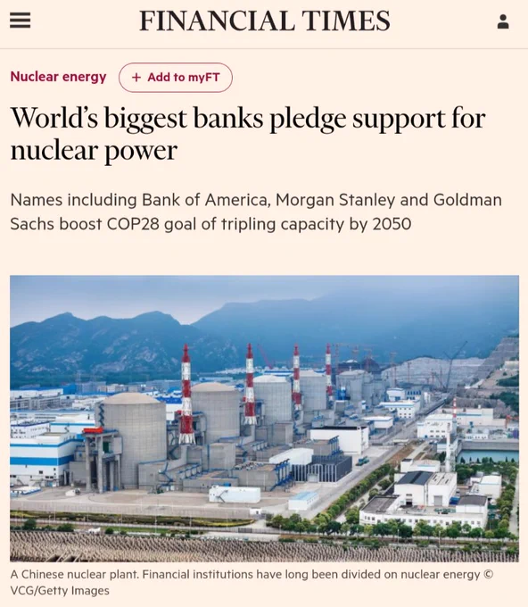 World's biggest banks pledge support for nuclear power
Names including Bank of America, Morgan Stanley and Goldman Sachs boost COP28 goal of tripling capacity by 2050

https://www.ft.com/content/96aa8d1a-bbf1-4b35-8680-d1fef36ef067?countryCode=USA