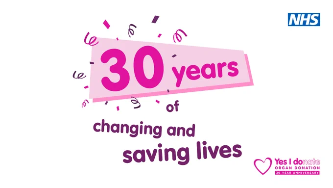 Graphic with 30 years highlighted in a pink text box surrounded by confetti. Purple text below says 'of changing and saving lives.' The NHS logo appears in the top corner of the graphic and a 30th anniversary version of the 'Yes I donate' organ donation logo appears in the bottom corner. 