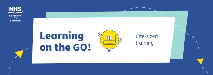NHS Education for Scotland
Learning on the GO!  bite-sized training