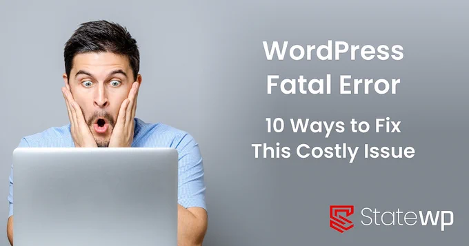 man with concerned look has hands on face with the words "WordPress Fetal Error 10 ways to fix this costly issue" written on the right