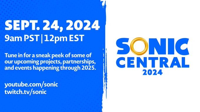 Sonic Central 2024. 
Sept 24th, 2024. 9am PST/12pm EST. 
Tune in for a sneak peek of some of our upcoming projects, partnerships, and events happening through 2025. 
youtube.com/sonic
twitch.tv/sonic
