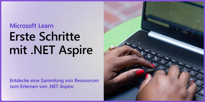 BIld von den Händen einer Developerin die auf einem Laptp tippt. Text lautet: " Microsoft Learn. Erste Schritte mit .NET Aspire. Entdecke eine Sammlung von Ressourcen zum Erlernen von .NET Aspire."