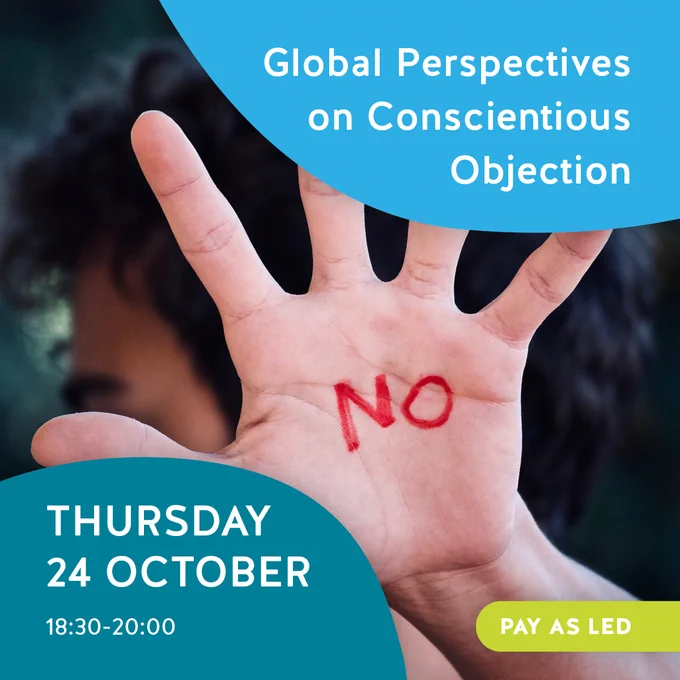 A raised hand with the word no in red on the palm with text Global Perspectives on Conscientious Objection 3 Thursday 24 October 18:30-20:00 (UK time) Pay as Led