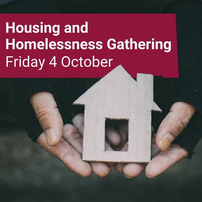 Photo of a person's hands wearing fingerless gloves holding a piece of cardboard cut into the shape of a house. Text reads 'Housing and Homelessness Gathering Friday 4 October'. 
