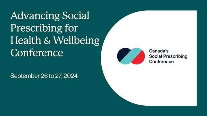Dark green background with logo for Canada's Social Prescribing Conference. Text: Advancing Social Prescribing for Health & Wellbeing Conference. September 26 to 27, 2024.