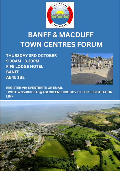 Graphic courtesy of Aberdeenshire Council Economic Development.
Text: "Banff & Macduff Town Centres Forum with the date, venue & email link along with the picture of Banff Town Centre & a logo.
Aerial photograph of Banff & Macduff courtesy of Aberdeenshire Council.
