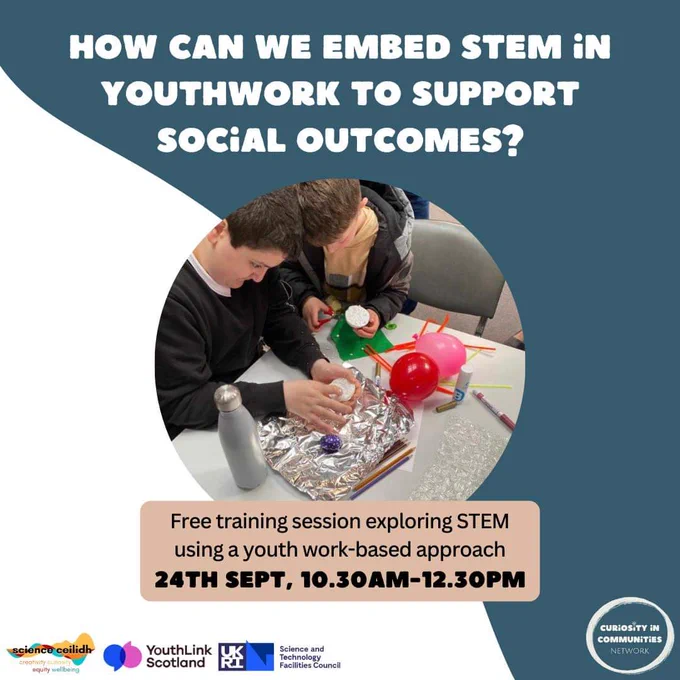 The text from the image is as follows:

"How can we embed STEM in youth work to support social outcomes?"

Free training session exploring STEM using a youth work-based approach
24th Sept, 10.30 AM–12.30 PM

Logos at the bottom:

Science Ceilidh

YouthLink Scotland

Science and Technology Facilities Council (UKRI)

Curiosity in Communities Network

