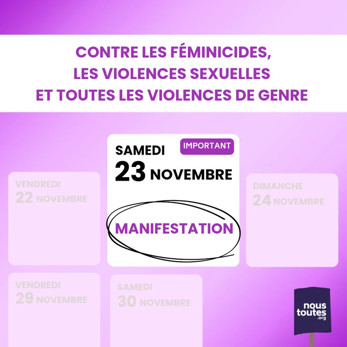 Ce visuel annonce la date de la manifestation que nous organisons tous les ans en novembre, autour de la journée internationale de lutte contre les violences faites aux femmes. Le fond est un joli dégradé de rose. Le titre de la manifestation de cette année est ecrit en haut, en gras, dans la couleur violette du collectif Nous Toutes : "contre les féminicides, les violences sexuelles et toutes les violences de genre". Des cases de calendrier se dessinent en dessous, l'une d'elle, celle du samedi 23 novembre ressort particulièrement. Dedans est écrit en violet, en majuscule, et même entouré au stylo car c'est important : Manifestation. C'est à cette date qu'on vous attend en nombre dans les rues !