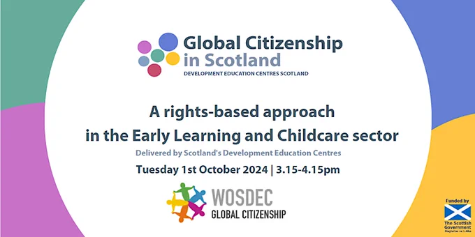 A rights-based approach in the Early Learning and Childcare sector. 
Delivered by Scotland's Development Education Centres
Tuesday 1st October 2024, 3.15-4.15pm