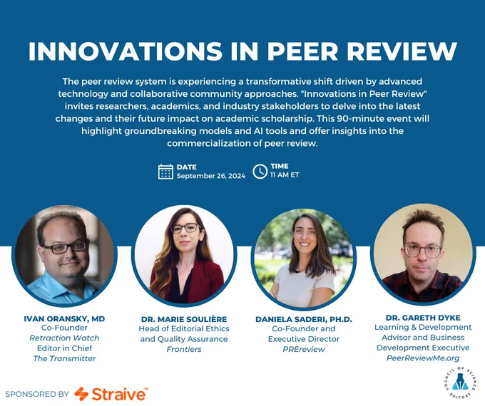 CSE September Webinar: Innovations in Peer Review

The peer review system is experiencing a transformative shift driven by advanced technology and collaborative community approaches. "Innovations in Peer Review" invites researchers, academics, and industry stakeholders to delve into the latest changes and their future impact on academic scholarship. This 90-minute event will highlight groundbreaking models and AI tools and offer insights into the commercialization of peer review.

Date: September 26, 2024
Time: 11 AM ET

Speakers: 
Ivan Oransky, MD, Co-Founder of Retraction Watch and Editor in Chief of The Transmitter

Dr. Marie Soulière, Head of Editorial Ethics and Quality Assurance at Frontiers

Daniela Saderi, Ph.D., Co-Founder and Executive Director of PREreview

Dr. Gareth Dyke, Learning & Development Advisor and Business Development Executive for PeerReviewMe.org

Sponsored by Straive