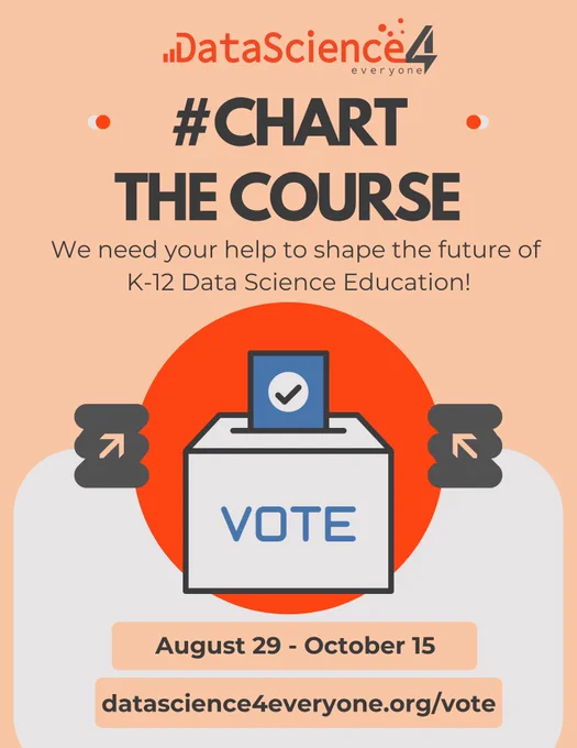Data Science 4 Everyone. #ChartTheCourse. We need your help to shape the future of K-12 Data Science Education! Vote. August 29 - October 15. DataScience4Everyone.org/vote. 