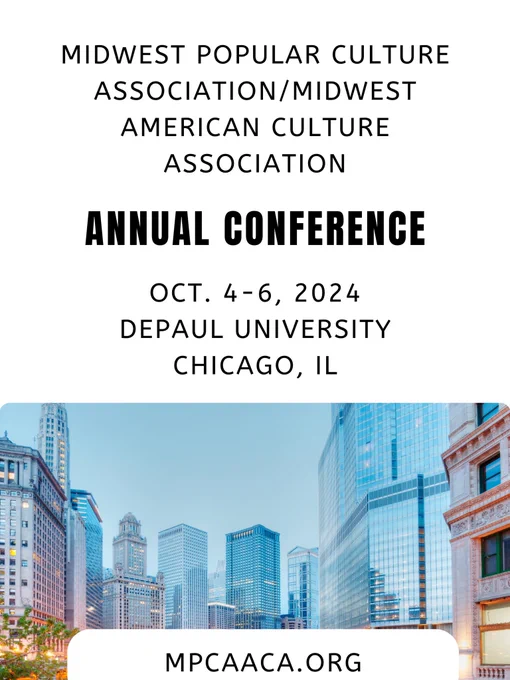 Midwest popular culture association/Midwest American culture association annual conference. October 4-6, 2024, DePaul University, Chicago, Illinois. Mpcaaca.org