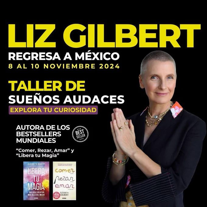 Liz Gilbert Regresa a Mexico en el Taller de Sueños Audaces. Un lugar para explorar tu curiosidad y expandir tu creatividad
