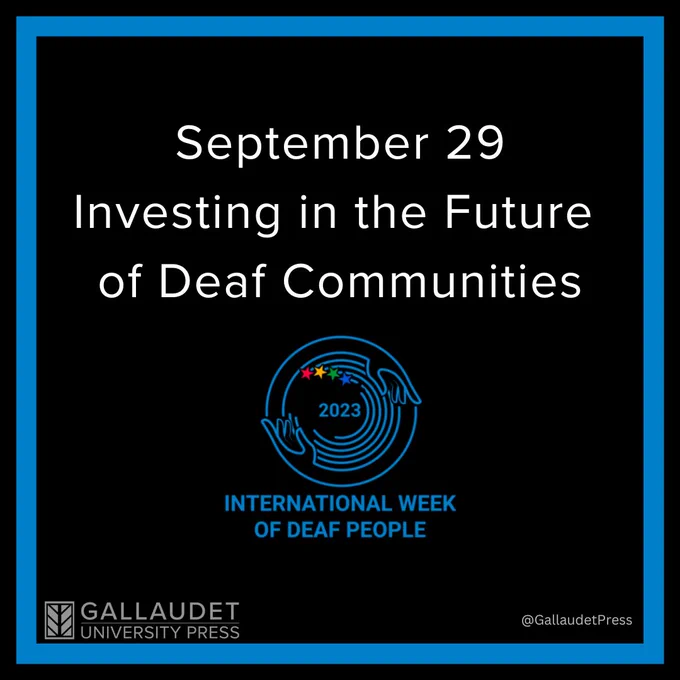 Black background with blue borders. Blue logo for International Week of Deaf People at the center. Above, large white text reads, "September 29: Investing in the Future of Deaf Communities." Underneath is Gallaudet University Press's logo.