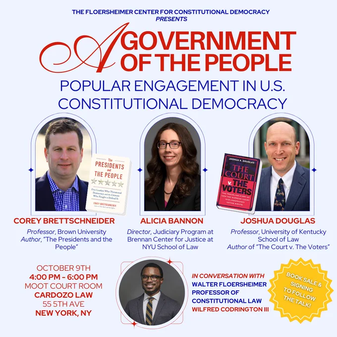 On October 9, 2024, the Floersheimer Center for Constitutional Democracy will host “A Government of the People: Popular Engagement in U.S. Constitutional Democracy.” The event will feature three panelists—Alicia Bannon (Brennan Center for Justice at NYU School of Law), Corey Brettschneider (Brown University and Fordham Law School), and Joshua Douglas (University of Kentucky School of Law), the latter two of whom have recently published books that center the people in core matters of political decisionmaking—in conversation with Professor Wilfred Codrington III.
Book sale and signing to follow the panel discussion:
"The Presidents and the People: Five Leaders Who Threatened Democracy and the Citizens Who Fought to Defend It" by Corey Brettschneider
"The Court v. The Voters: The Troubling Story of How the Supreme Court Has Undermined Voting Rights" by Joshua A. Douglas
Open to the public. RSVP required.