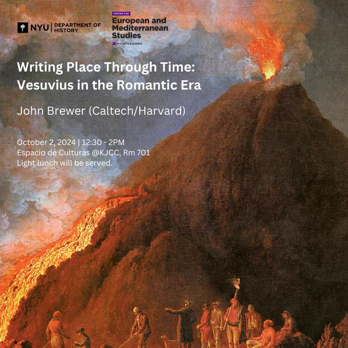 People in foreground with volcano in background and logos for the NYU Dept of History and CEMS, text  Writing Place Through Time: Vesuvius in the Romantic Era, John Brewer (Caltech & Harvard), Oct 2, 2024 | 12:30-2:00pm, Espacio de Culturas @ KJCC, Room 701. Light lunch will be served.