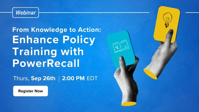 The image promotes an upcoming webinar titled "From Knowledge to Action: Enhance Policy Training with PowerRecall." The event is scheduled for Thursday, September 26th, at 2:00 PM EDT. Two stylized hands are holding cards, one with a book icon (representing knowledge) and the other with a lightbulb icon (representing ideas or action). The background is a vibrant blue, and a "Register Now" button is prominently displayed, inviting users to sign up for the event.