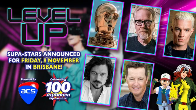 A montage of headshots including Anthony Daniels as C-3PO, Adam Savage, James Marsters, Luke Arnold, and Matthew Reilly, next to cartoon images of Ash from 'Pokemon' (Veronica Taylor) and Rogue from 'X-Men '97' (Lenore Zann). Text reads: "Level Up [logo]. Supa-Stars announced for Friday, 8 November in Brisbane!" [ACS and Supanova #100 logos]".