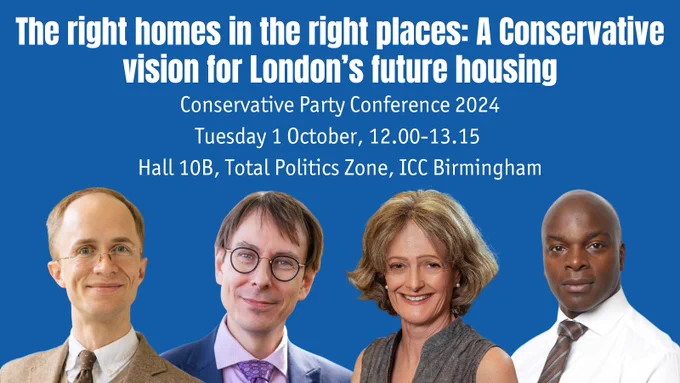 Event: The right homes in the right places: A Conservative vision for London's future housing, Conservative Party Conference 2024, Tuesday 1 October, 12:00-13:15, Hall 10 B, Total Politics Zone, ICC Birmingham