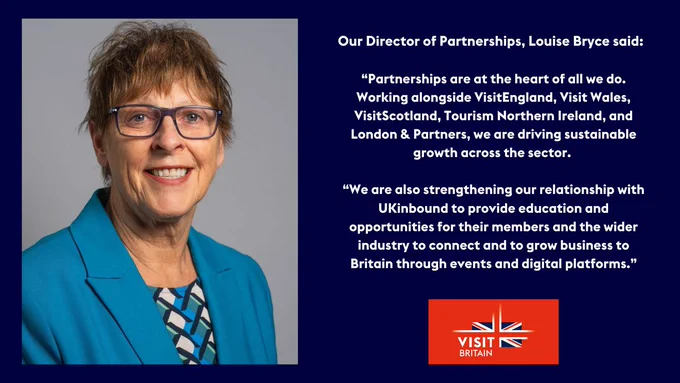 Portrait of Louise Bryce, with text: “Partnerships are at the heart of all we do. Working alongside VisitEngland, Visit Wales, VisitScotland, Tourism Northern Ireland, and London & Partners we are driving sustainable growth across the sector.  We are also strengthening our relationship with UKinbound to provide education and opportunities for their members and the wider industry to connect and to grow business to Britain through events and digital platforms”  