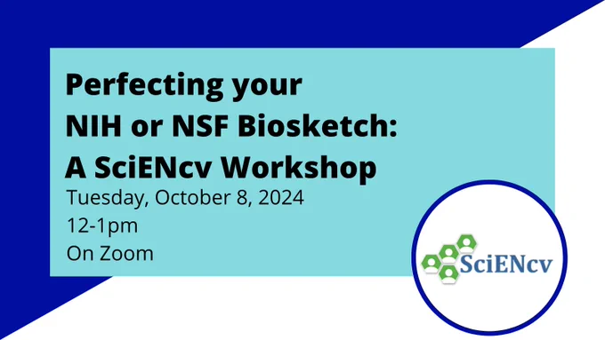 SciENcv logo with text: Perfecting your NIH or NSF Biosketch: A SciENcv Workshop. Tuesday, October 8, 2024. 12-1pm. On Zoom.