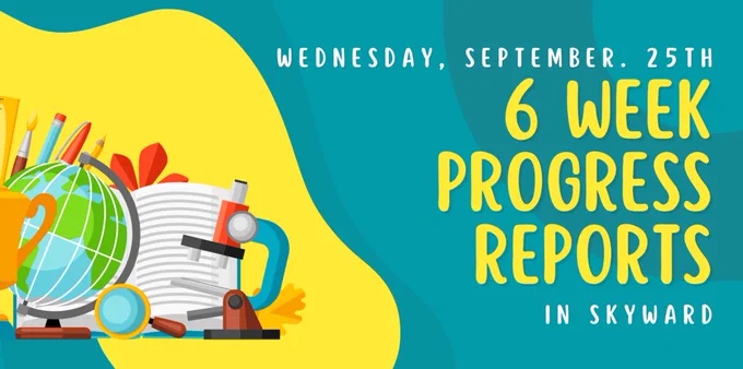 6 week progress reports available Wed 9/25 via Skyward